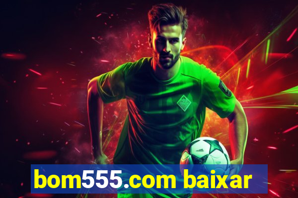 bom555.com baixar